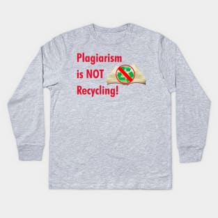Plagiarism is NOT Recycling Kids Long Sleeve T-Shirt